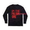 Im The Mean One Long sleeve T Shirt
