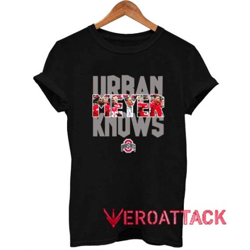 Ohio State Urban Meyer Knows T Shirt Size XS,S,M,L,XL,2XL,3XL