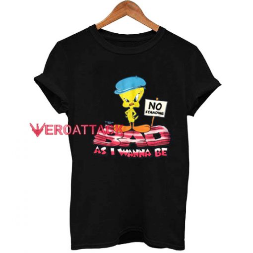 Tweety Bad As I Wanna Be T Shirt Size XS,S,M,L,XL,2XL,3XL