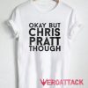 Chris Pratt Though T Shirt Size XS,S,M,L,XL,2XL,3XL