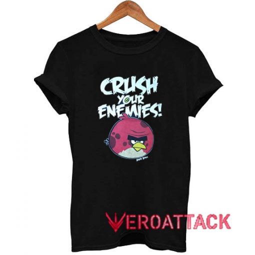 Crush Your Enemies Angry Birds T Shirt Size XS,S,M,L,XL,2XL,3XL
