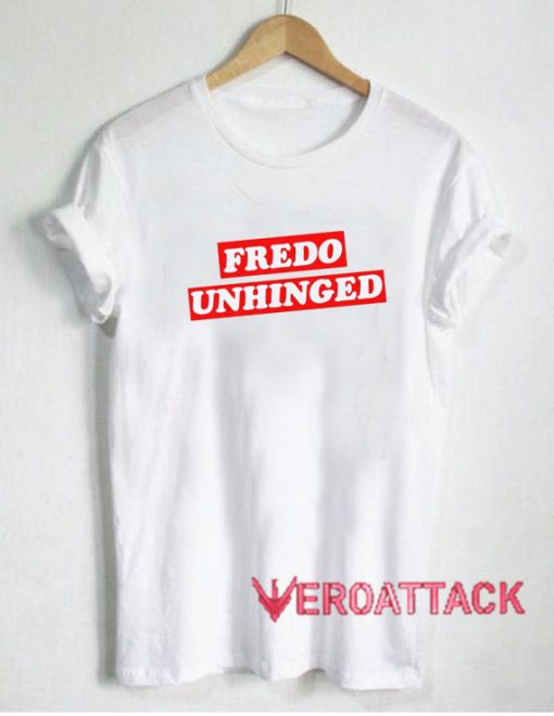 Fredo Unhinged T Shirt