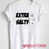 Happy Extra Salty T Shirt Size XS,S,M,L,XL,2XL,3XL