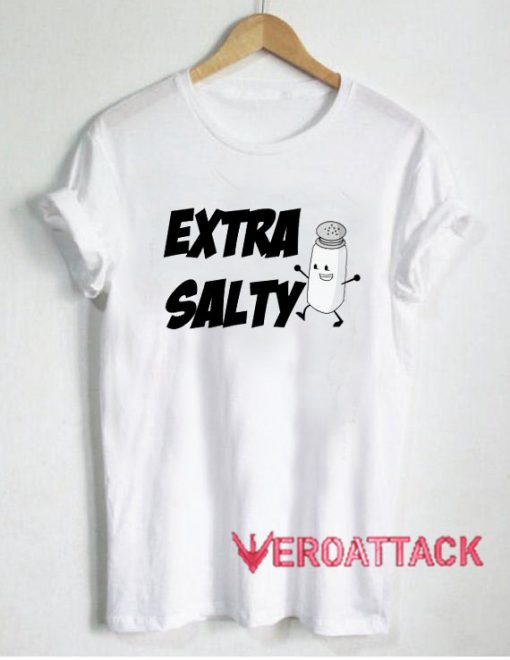 Happy Extra Salty T Shirt Size XS,S,M,L,XL,2XL,3XL
