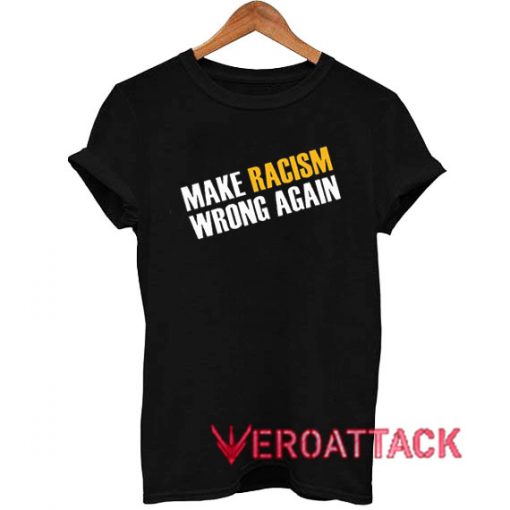 Make Racism Wrong Again Letter T Shirt Size XS,S,M,L,XL,2XL,3XL