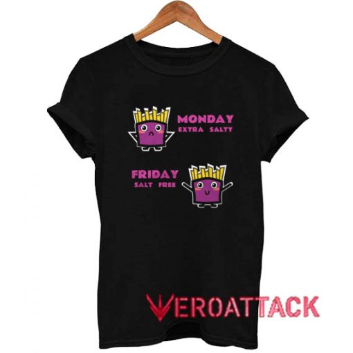 Monday Extra Salty Friday Salt Free T Shirt Size XS,S,M,L,XL,2XL,3XL