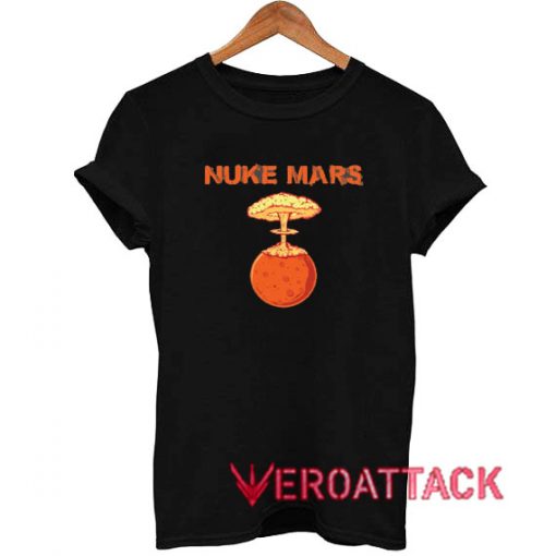 Nuke Mars Elon Musk T Shirt Size XS,S,M,L,XL,2XL,3XL