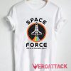 Space Force Like the Air Force T Shirt Size XS,S,M,L,XL,2XL,3XL