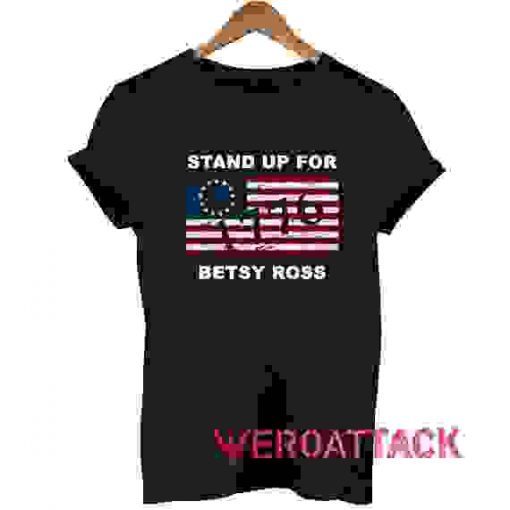 Stand Up For Betsy Ross 1776 T Shirt Size XS,S,M,L,XL,2XL,3XL