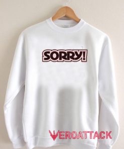 Sorry Unisex Sweatshirts