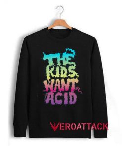 The Kids Want Acid Unisex Sweatshirts