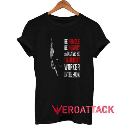 Be Humble Hardest Worker In The Room T Shirt