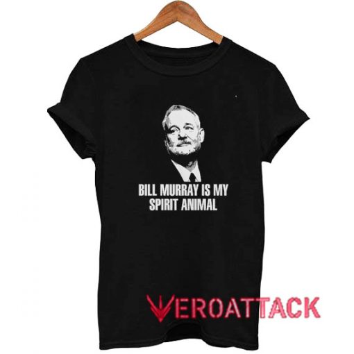 Bill Murray Is My Spirit Animal T Shirt