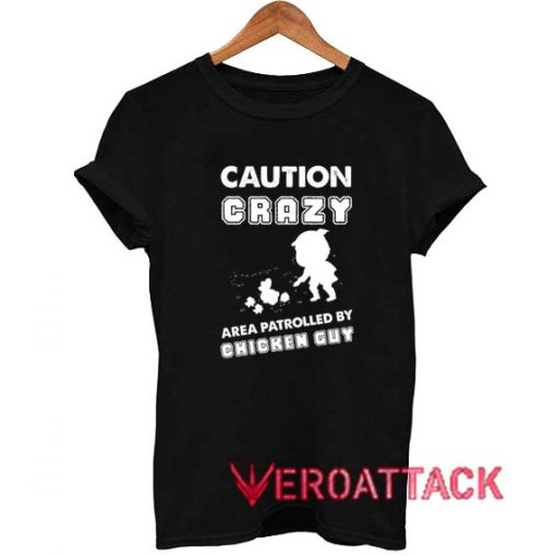 Caution Crazy Chicken Guy T Shirt