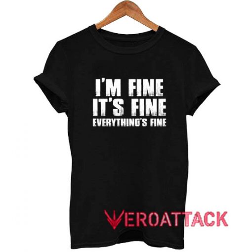 I'm Fine It's Fine Everything's Fine Funny T Shirt