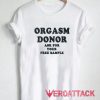 Orgasm Donor Ask For Your Free Sample T Shirt