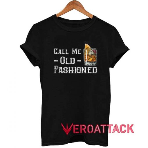 Whiskey Call Me Old Fashioned T Shirt