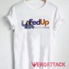 Fed Up Wit Dis World T Shirt