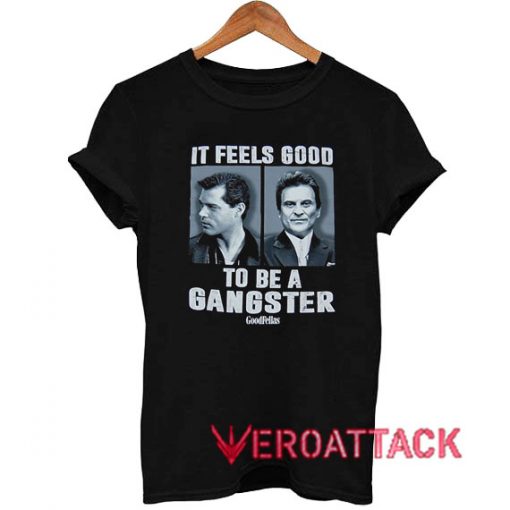 Goodfellas Feels Good to Be A Gangster T Shirt