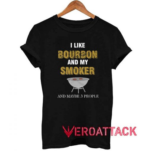 I Like Bourbon and My Smoker Classic T Shirt