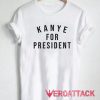Kanye For President Letter T Shirt