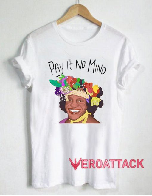 Marsha P Johnson Pay It No Mind T Shirt