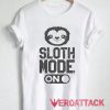 Sloth Mode On Funny T Shirt