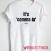 It is Comma La Tshirt