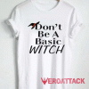 Dont Be A Basic Witch Hat Tshirt