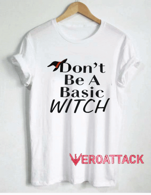 Dont Be A Basic Witch Hat Tshirt