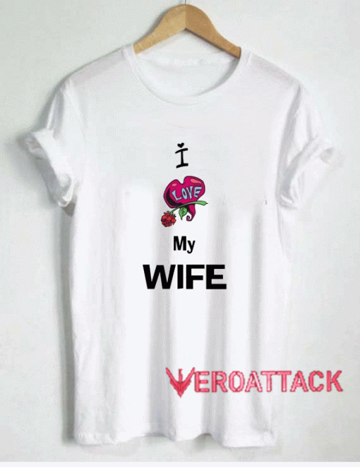 I Love My Wife Rose Tshirt