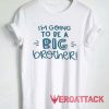 Be a Big Brother Tshirt