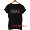 Biden 20 will You shut up man Tshirt.