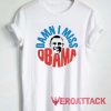 Damn I miss Obama Tshirt