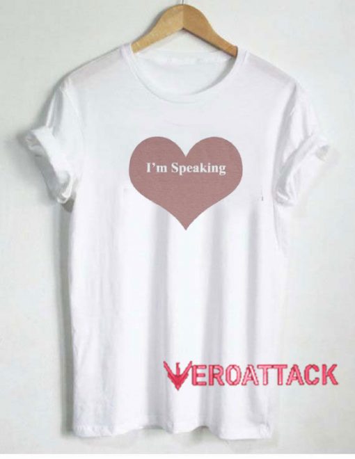 Heart Im Speaking Tshirt