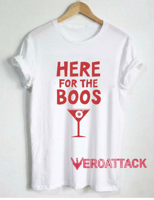 Here For The Boos Tshirt