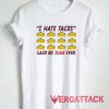 I Hate Tacos Tshirt