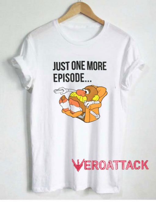 Just One More Episode Tshirt