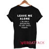 Leave Me Alone Im Only Speaking Tshirt.