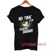No Time For Your Drama Tshirt