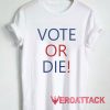 Vote Or Die Logo Tshirt