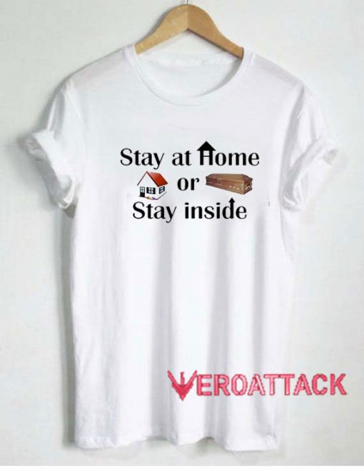 Stay At Home Or Stay Inside Tshirt