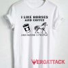 I Like Horses And Coffee Tshirt