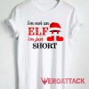 Im Not an Elf Im Just Short Tshirt