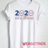 2020 End Of An Error Tshirt