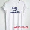 Alive With Pleasure Tshirt