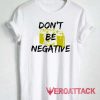 Dont Be Negative Camera Tshirt