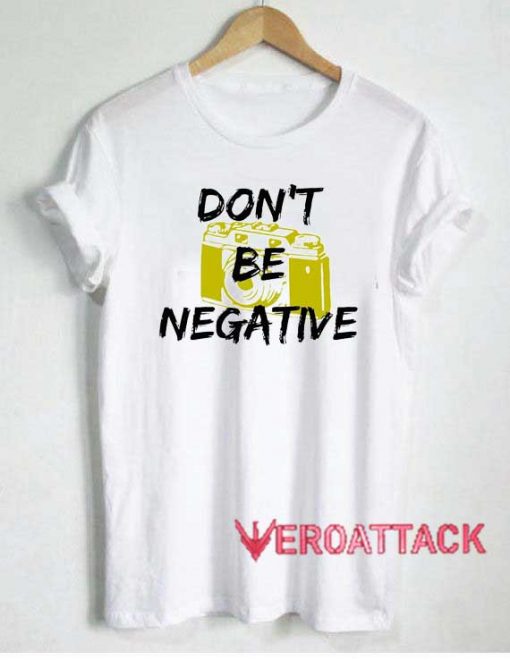 Dont Be Negative Camera Tshirt