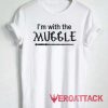 Im With The Muggle Tshirt