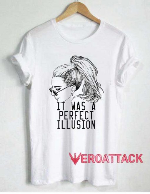 It Was A Perfect Illusion Tshirt